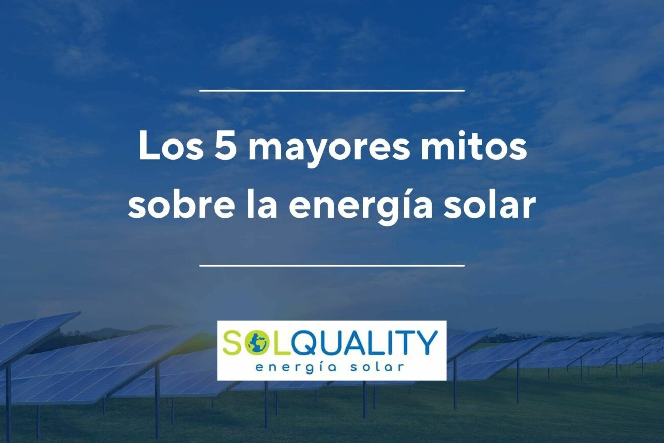 5 Mitos sobre la Energía Solar que Necesitas Conocer